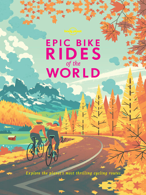 Title details for Lonely Planet Epic Bike Rides of the World by Lonely Planet - Available